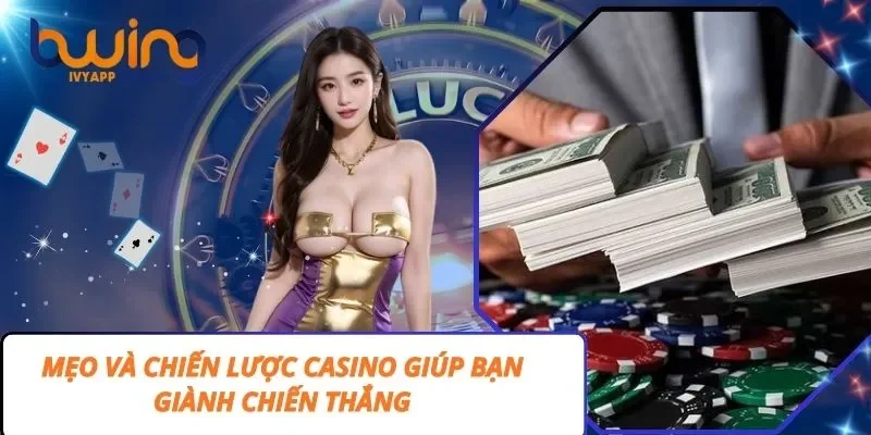 Mẹo Và Chiến Lược Casino Giúp Bạn Giành Chiến Thắng